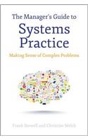 The Manager's Guide to Systems Practice: Making Sense of Complex Problems