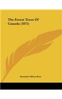 The Forest Trees Of Canada (1875)
