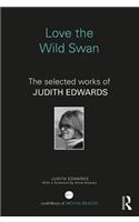 Love the Wild Swan: The Selected Works of Judith Edwards