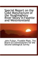 Special Report on the Coke Manufacture of the Youghiogheny River Valley in Fayette and Westmoreland