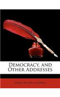 Democracy, and Other Addresses