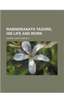 Rabindranath Tagore, His Life and Work