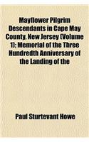 Mayflower Pilgrim Descendants in Cape May County, New Jersey (Volume 1); Memorial of the Three Hundredth Anniversary of the Landing of the