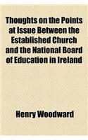 Thoughts on the Points at Issue Between the Established Church and the National Board of Education in Ireland