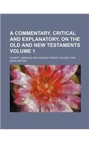 A Commentary, Critical and Explanatory, on the Old and New Testaments Volume 1