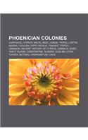 Phoenician Colonies: Carthage, Cyprus, Malta, Ibiza, Lisbon, Tripoli, Leptis Magna, Cagliari, Hippo Regius, Tangier, Tripoli, Lebanon