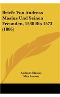 Briefe Von Andreas Masius Und Seinen Freunden, 1538 Bis 1573 (1886): (German)