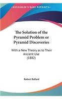 The Solution of the Pyramid Problem or Pyramid Discoveries