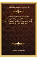 Outlines of Lectures on the Neurological System of Anthropology as Discovered, Demonstrated and Taught in 1841 and 1842