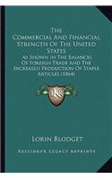 Commercial and Financial Strength of the United States the Commercial and Financial Strength of the United States: As Shown in the Balances of Foreign Trade and the Increased as Shown in the Balances of Foreign Trade and the Increased Production of Staple Article