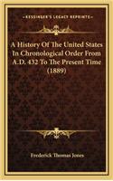 A History Of The United States In Chronological Order From A.D. 432 To The Present Time (1889)