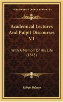 Academical Lectures and Pulpit Discourses V1: With a Memoir of His Life (1845)