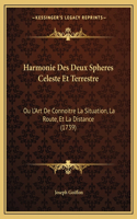 Harmonie Des Deux Spheres Celeste Et Terrestre: Ou L'Art De Connoitre La Situation, La Route, Et La Distance (1739)(French)