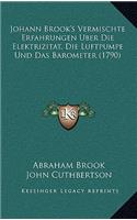 Johann Brook's Vermischte Erfahrungen Uber Die Elektrizitat, Die Luftpumpe Und Das Barometer (1790)