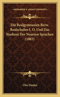 Die Realgymnasien Bezw. Realschulen I. O. Und Das Studium Der Neueren Sprachen (1883)