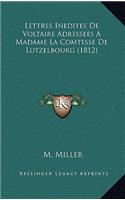 Lettres Inedites de Voltaire Adressees a Madame La Comtesse de Lutzelbourg (1812)