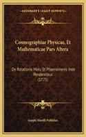 Cosmographiae Physicae, Et Mathematicae Pars Altera: De Rotationis Motu Et Phaenomenis Inde Pendentibus (1775)(Latin)