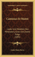 Cantiones Et Muteti: Lieder Und Motetten Des Mittelalters, Erste Und Zweite Folge (1895)(German)