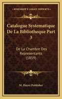 Catalogue Systematique De La Bibliotheque Part 3: De La Chambre Des Representants (1859)