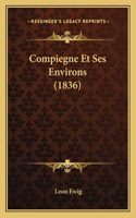 Compiegne Et Ses Environs (1836)