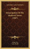 Emancipation Of The Medieval Towns (1907)