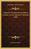 Codigo De Procedimientos En Materia Criminal, Con Sus Adiciones Y Reformas (1900)