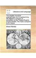 The chaplet. A musical entertainment. As it is perform'd by His Majesty's company of comedians, at the Theatre-Royal in Covent-Garden. The music compos'd by Dr. Boyce.: (English)