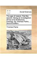The Age of Reason. Part the Second. Being an Investigation of True and of Fabulous Theology. by Thomas Paine, ... Second Edition.