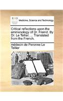 Critical Reflections Upon the Emmenology of Dr. Freind. by Dr. Le Tellier, ... Translated from the French.