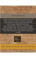 Some Considerations Tending to the Undeceiving Those, Whose Judgements Are Misinformed by Politique Protestations, Declarations, Being a Necessary Discourse for the Present Times, Concerning the Difference Between the Protestant and the Puritan. (1
