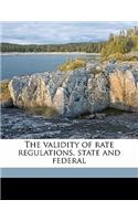 The Validity of Rate Regulations, State and Federal