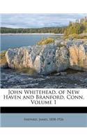 John Whitehead, of New Haven and Branford, Conn. Volume 1: (English)