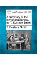 A Summary of the Law of Companies / By T. Eustace Smith.