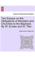 Two Essays on the Obligations of Ministers and Churches to the Baptized. by W. Eccles and W. Tiler.