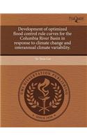Development of Optimized Flood Control Rule Curves for the Columbia River Basin in Response to Climate Change and Interannual Climate Variability: (English)