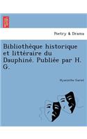 Bibliothe Que Historique Et Litte Raire Du Dauphine . Publie E Par H. G.