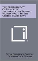 The Epidemiology of Hemolytic Streptococcus During World War II in the United States Navy