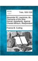 Alexander M. Lawrence, &c., Claimants of the Ship Hornet, Appellants, Against Charles Minturn, Respondent
