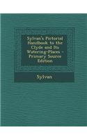 Sylvan's Pictorial Handbook to the Clyde and Its Watering-Places