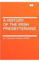 A History of the Irish Presbyterians: (English)