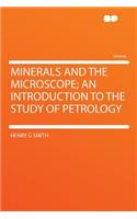 Minerals and the Microscope; An Introduction to the Study of Petrology: (HardPress Classics)