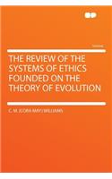 The Review of the Systems of Ethics Founded on the Theory of Evolution