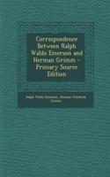 Correspondence Between Ralph Waldo Emerson and Herman Grimm
