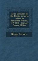 Livre de Raison de Me. Nicolas Versoris, Avocat Au Parlement de Paris, 1519-1530 - Primary Source Edition
