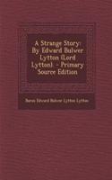 A Strange Story: By Edward Bulwer Lytton (Lord Lytton). - Primary Source Edition(English)