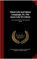 Silent Life And Silent Language, Or, The Inner Life Of A Mute