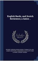 English Bards, and Scotch Reviewers; a Satire ..