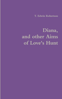 Diana, and other Aims of Love's Hunt