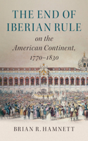 End of Iberian Rule on the American Continent, 1770-1830