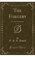 The Forgery, Vol. 1 of 3: Or, Best Intentions (Classic Reprint)